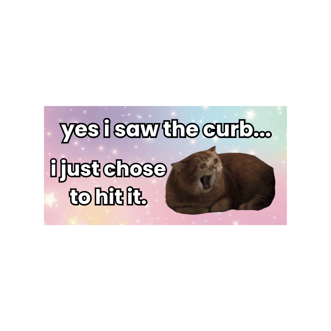 'Yes I Saw The Curb' Sticker